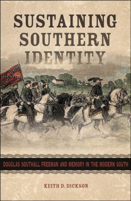 Sustaining Southern Identity : Douglas Southall Freeman and Memory in the Modern South, PDF eBook