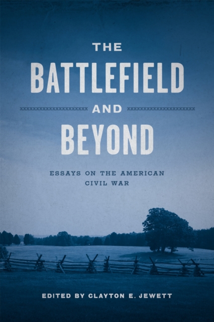 The Battlefield and Beyond : Essays on the American Civil War, PDF eBook