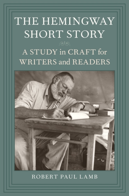 The Hemingway Short Story : A Study in Craft for Writers and Readers, EPUB eBook