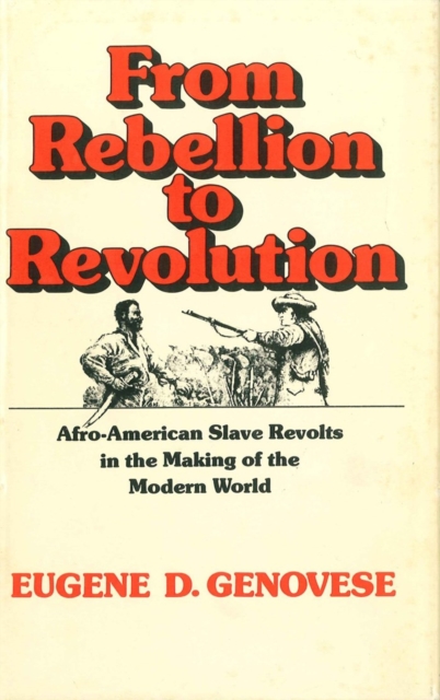 From Rebellion to Revolution : Afro-American Slave Revolts in the Making of the Modern World, PDF eBook