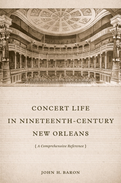 Concert Life in Nineteenth-Century New Orleans : A Comprehensive Reference, PDF eBook