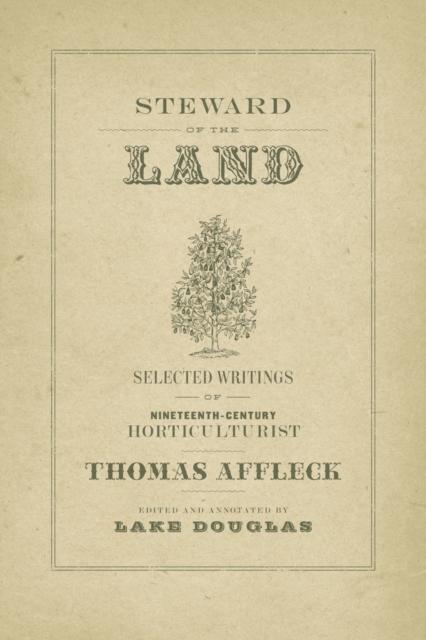 Steward of the Land : Selected Writings of Nineteenth-Century Horticulturist Thomas Affleck, PDF eBook