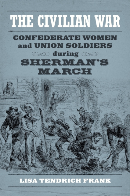 The Civilian War : Confederate Women and Union Soldiers during Sherman's March, EPUB eBook