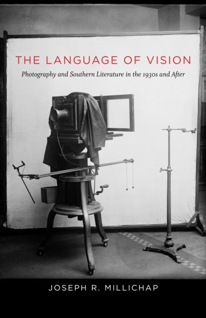 The Language of Vision : Photography and Southern Literature in the 1930s and After, PDF eBook