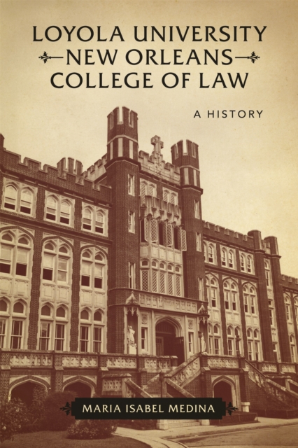 Loyola University New Orleans College of Law : A History, PDF eBook