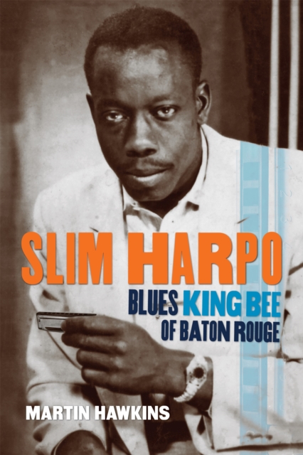 Slim Harpo : Blues King Bee of Baton Rouge, EPUB eBook