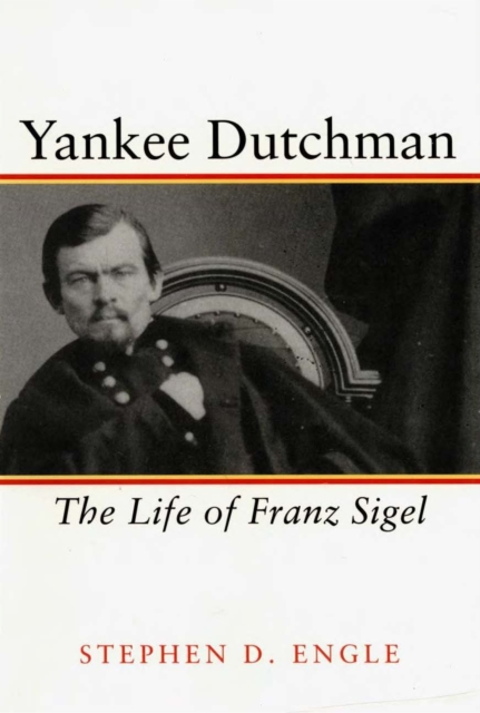 Yankee Dutchman : The Life of Franz Sigel, EPUB eBook