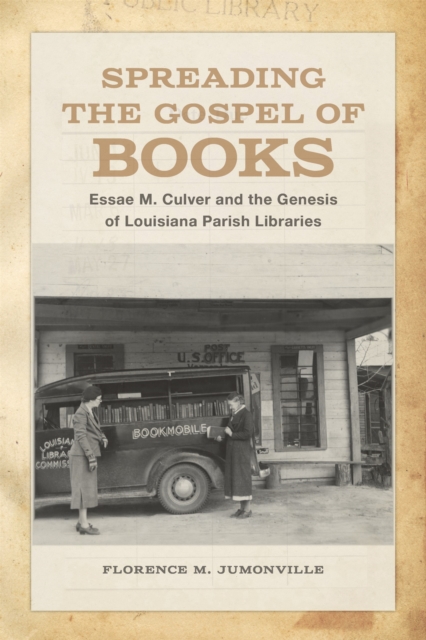 Spreading the Gospel of Books : Essae M. Culver and the Genesis of Louisiana Parish Libraries, PDF eBook