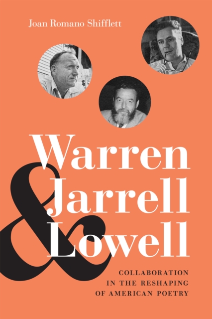 Warren, Jarrell, and Lowell : Collaboration in the Reshaping of American Poetry, PDF eBook