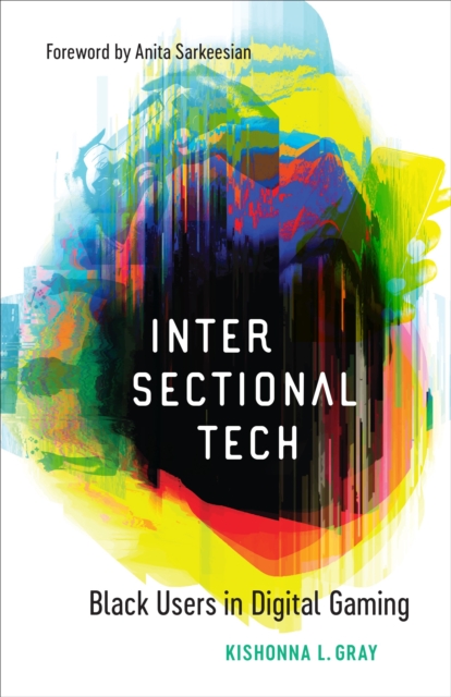 Intersectional Tech : Black Users in Digital Gaming, EPUB eBook