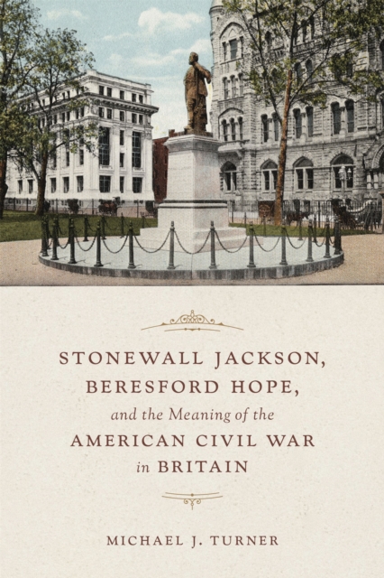 Stonewall Jackson, Beresford Hope, and the Meaning of the American Civil War in Britain, EPUB eBook