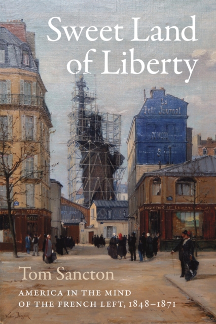 Sweet Land of Liberty : America in the Mind of the French Left, 1848-1871, EPUB eBook