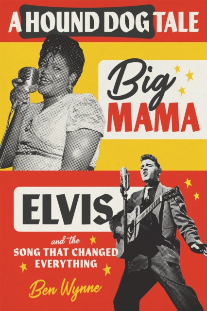 A Hound Dog Tale : Big Mama, Elvis, and the Song That Changed Everything, EPUB eBook