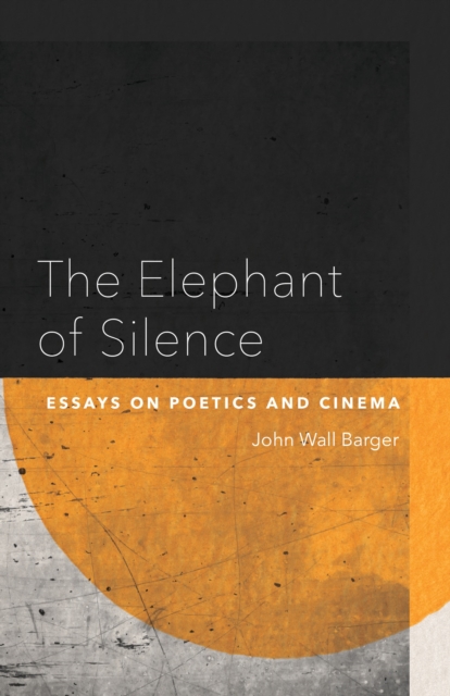The Elephant of Silence : Essays on Poetics and Cinema, EPUB eBook