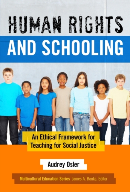 Human Rights and Schooling : An Ethical Framework for Teaching for Social Justice, Paperback / softback Book