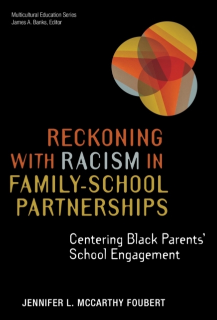 Reckoning With Racism in Family-School Partnerships : Centering Black Parents' School Engagement, Hardback Book