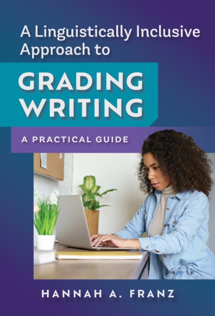 A Linguistically Inclusive Approach to Grading Writing : A Practical Guide, Hardback Book