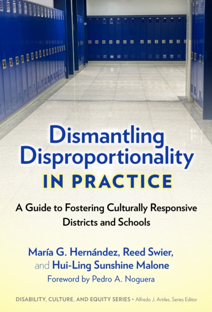 Dismantling Disproportionality in Practice : A Guide to Fostering Culturally Responsive Districts and Schools, Hardback Book