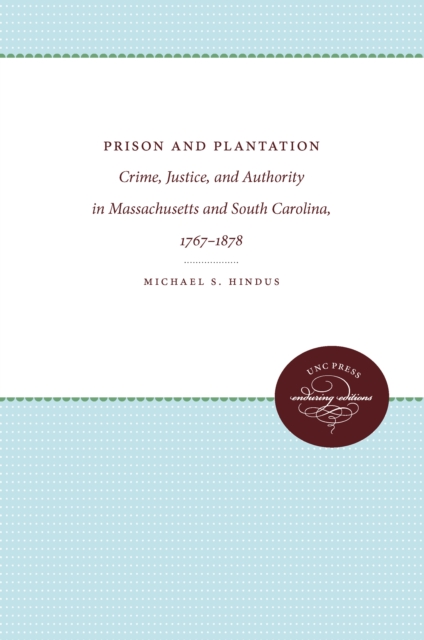 Prison and Plantation : Crime, Justice, and Authority in Massachusetts and South Carolina, 1767-1878, EPUB eBook