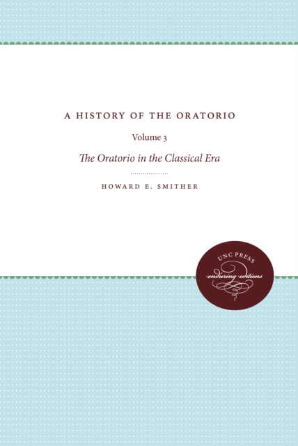 A History of the Oratorio : Vol. 3: the Oratorio in the Classical Era, EPUB eBook
