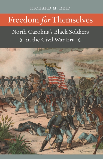 Freedom for Themselves : North Carolina's Black Soldiers in the Civil War Era, EPUB eBook