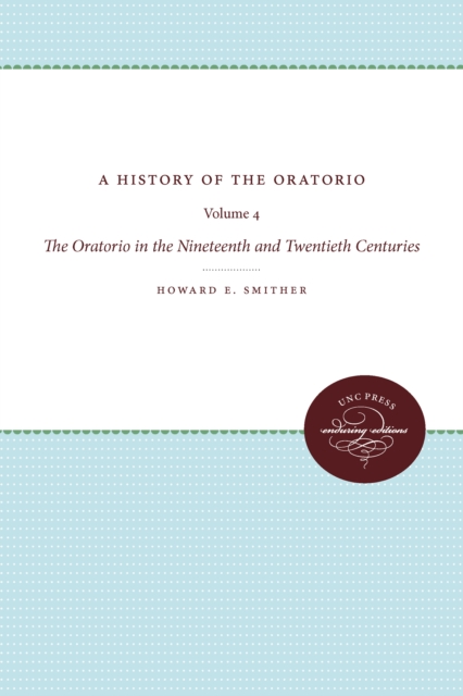 A History of the Oratorio : Vol. 4: The Oratorio in the Nineteenth and Twentieth Centuries, EPUB eBook