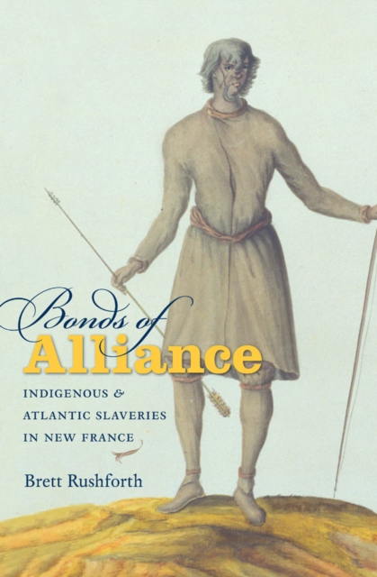 Bonds of Alliance : Indigenous and Atlantic Slaveries in New France, EPUB eBook