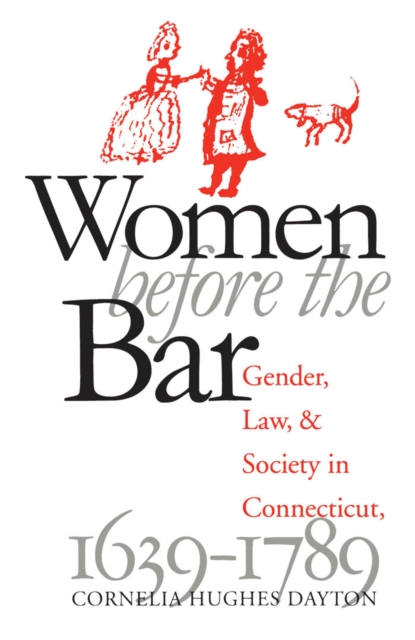 Women Before the Bar : Gender, Law, and Society in Connecticut, 1639-1789, EPUB eBook
