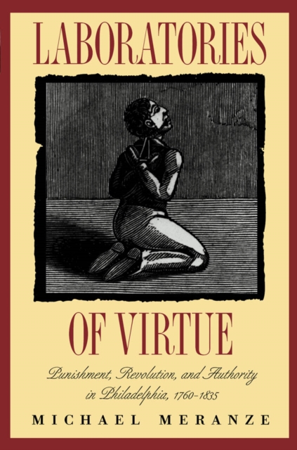 Laboratories of Virtue : Punishment, Revolution, and Authority in Philadelphia, 1760-1835, EPUB eBook