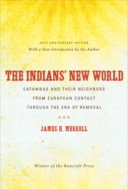 The Indians' New World : Catawbas and Their Neighbors from European Contact through the Era of Removal, EPUB eBook