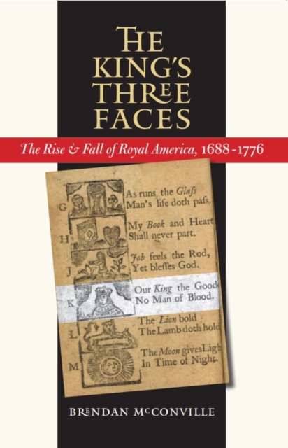 The King's Three Faces : The Rise and Fall of Royal America, 1688-1776, EPUB eBook