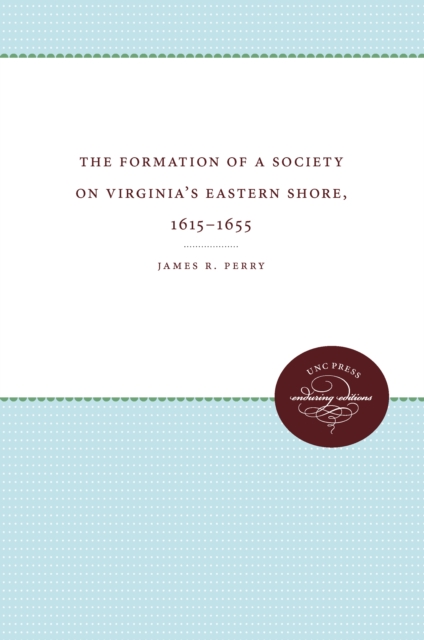 The Formation of a Society on Virginia's Eastern Shore, 1615-1655, EPUB eBook