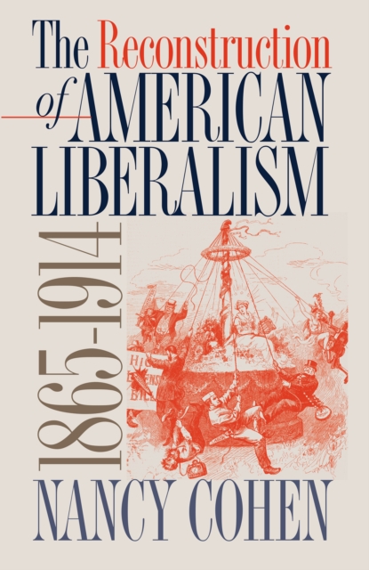 The Reconstruction of American Liberalism, 1865-1914, EPUB eBook