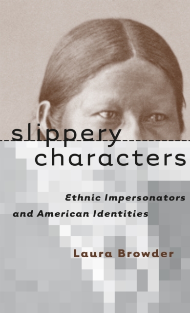 Slippery Characters : Ethnic Impersonators and American Identities, EPUB eBook