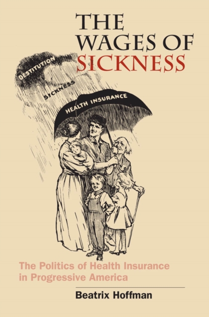 The Wages of Sickness : The Politics of Health Insurance in Progressive America, EPUB eBook
