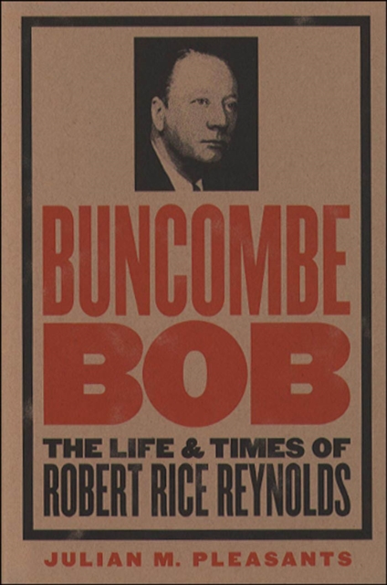 Buncombe Bob : The Life and Times of Robert Rice Reynolds, EPUB eBook