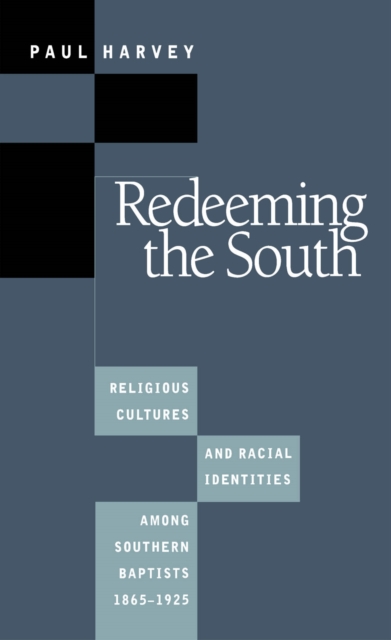 Redeeming the South : Religious Cultures and Racial Identities Among Southern Baptists, 1865-1925, EPUB eBook
