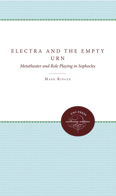Electra and the Empty Urn : Metatheater and Role Playing in Sophocles, EPUB eBook