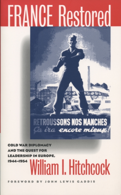 France Restored : Cold War Diplomacy and the Quest for Leadership in Europe, 1944-1954, EPUB eBook