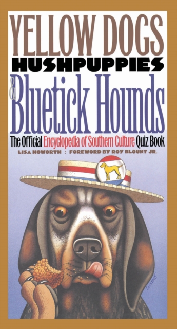 Yellow Dogs, Hushpuppies, and Bluetick Hounds : The Official Encyclopedia of Southern Culture Quiz Book, EPUB eBook