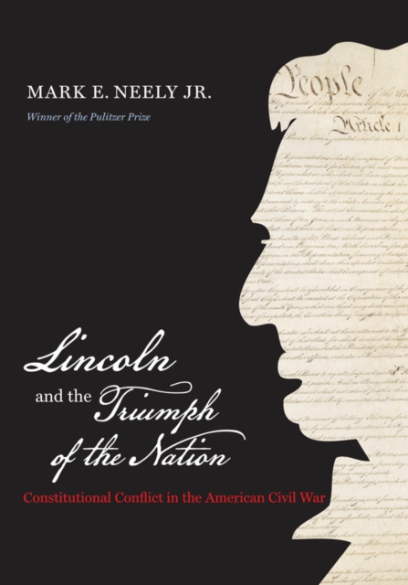 Lincoln and the Triumph of the Nation : Constitutional Conflict in the American Civil War, EPUB eBook