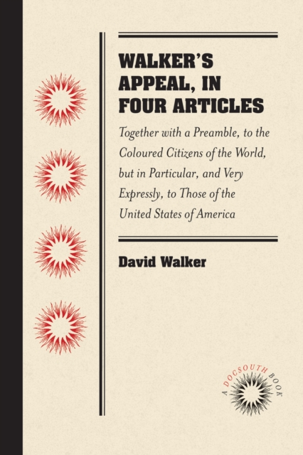 Walker's Appeal, in Four Articles : Together with a Preamble, to the Coloured Citizens of the World, but in Particular, and Very Expressly, to Those of the United States of America, EPUB eBook