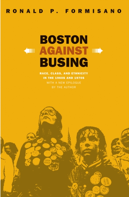 Boston Against Busing : Race, Class, and Ethnicity in the 1960s and 1970s, EPUB eBook