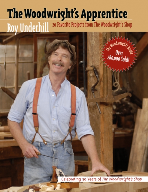 The Woodwright's Apprentice : Twenty Favorite Projects From The Woodwright's Shop, EPUB eBook