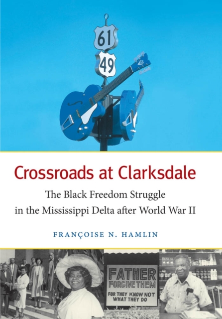 Crossroads at Clarksdale : The Black Freedom Struggle in the Mississippi Delta after World War II, EPUB eBook