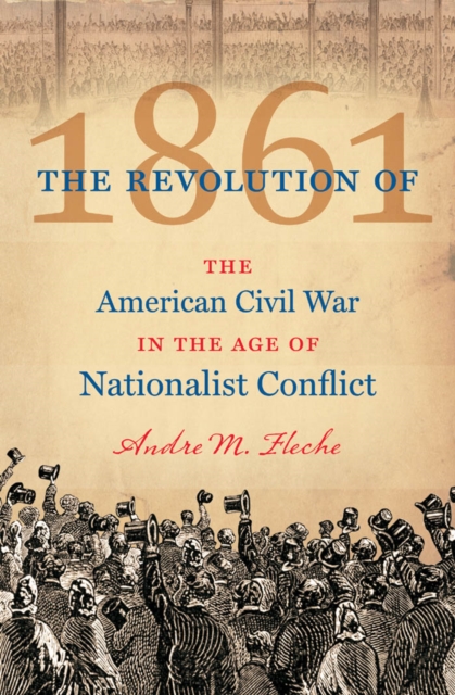 The Revolution of 1861 : The American Civil War in the Age of Nationalist Conflict, EPUB eBook