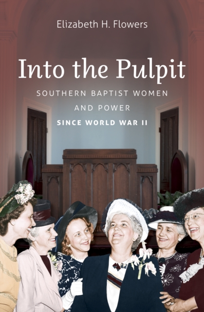 Into the Pulpit : Southern Baptist Women and Power since World War II, EPUB eBook