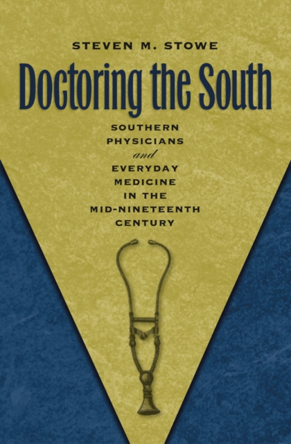 Doctoring the South : Southern Physicians and Everyday Medicine in the Mid-Nineteenth Century, EPUB eBook