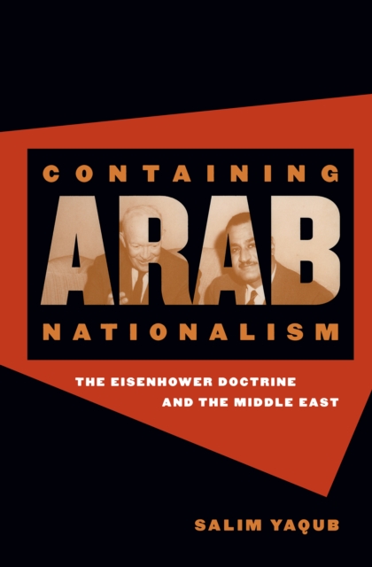 Containing Arab Nationalism : The Eisenhower Doctrine and the Middle East, EPUB eBook