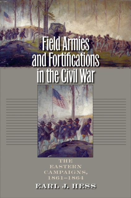 Field Armies and Fortifications in the Civil War : The Eastern Campaigns, 1861-1864, EPUB eBook